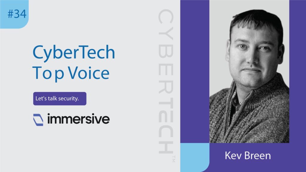 CyberTech Top Voice Interview with Kev Breen, Senior Director of Cyber Threat Research at Immersive
