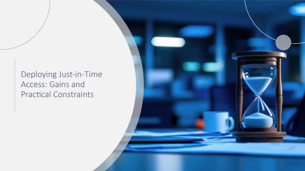 Deploying-Just-in-Time-Access-Gains-and-Practical-Constraints
