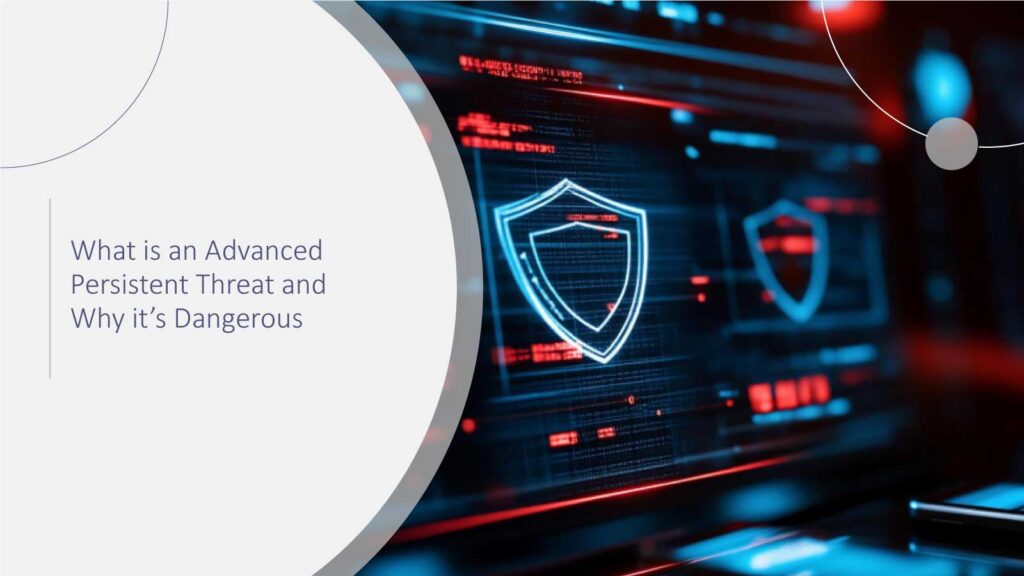 What-is-an-Advanced-Persistent-Threat-and-Why-it’s-Dangerous