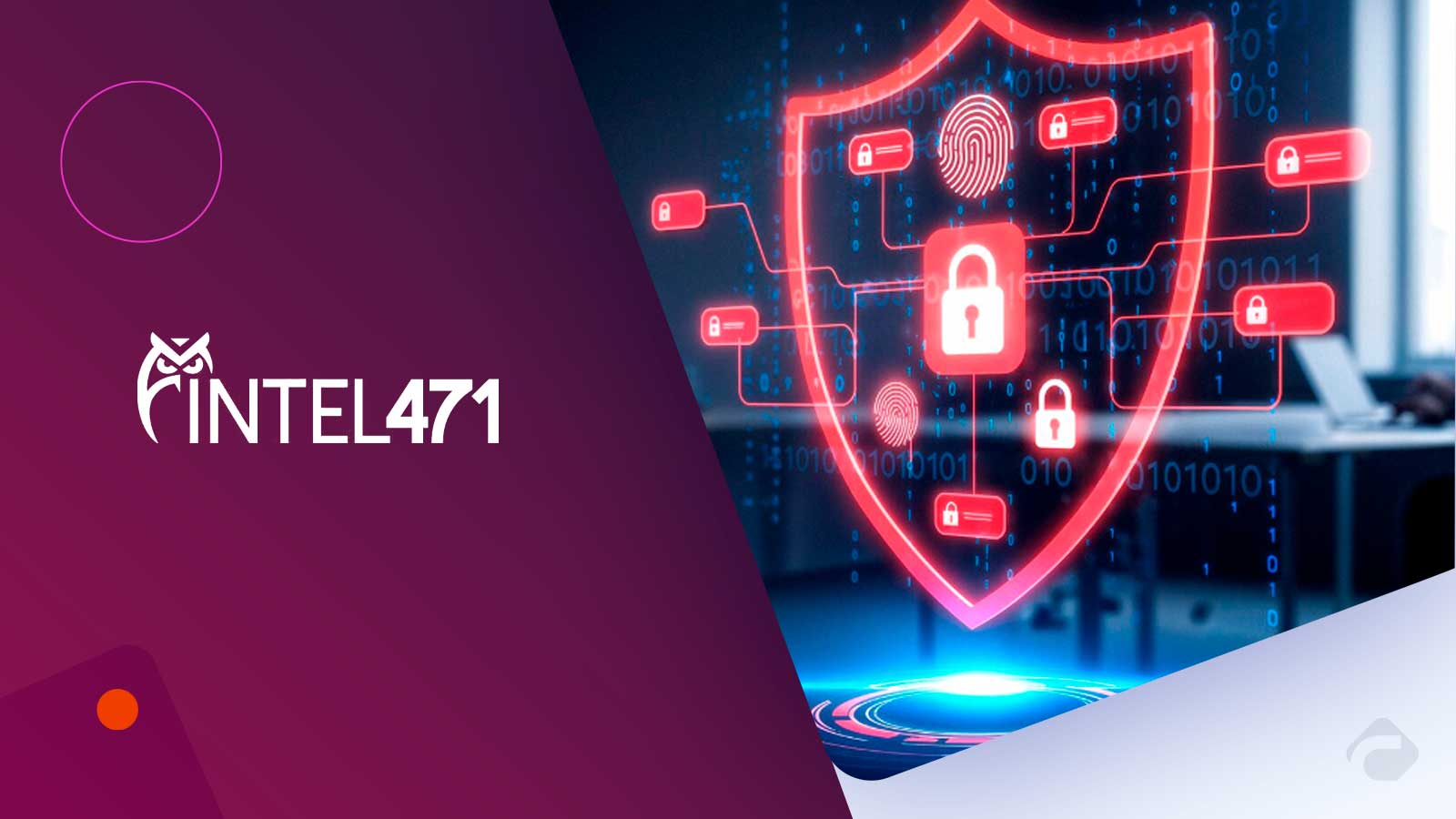 Intel 471 Launches Cyber Threat Exposure Bundle on Verity471 Platform