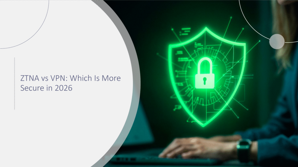 ZTNA-vs-VPN-Which-Is-More-Secure-in-2026