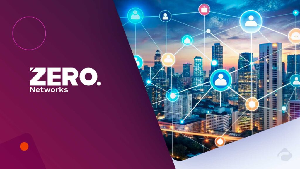 Zero Networks Launches Network Map 2.0 for Real-Time Enterprise Network Visibility