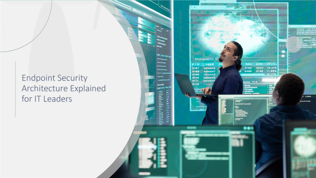 Endpoint-Security-Architecture-Explained-for-IT-Leaders
