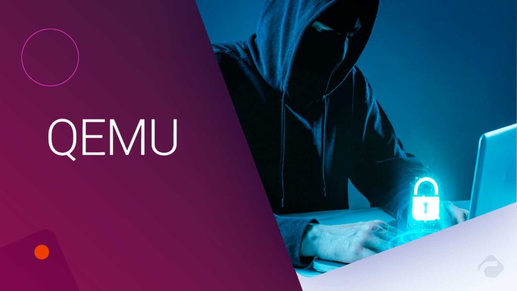 Hackers Exploit QEMU for Cyber Defense Evasion