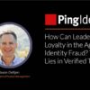 How Can Leaders Secure Loyalty in the Age of AI and Identity Fraud? The Answer Lies in Verified Trust