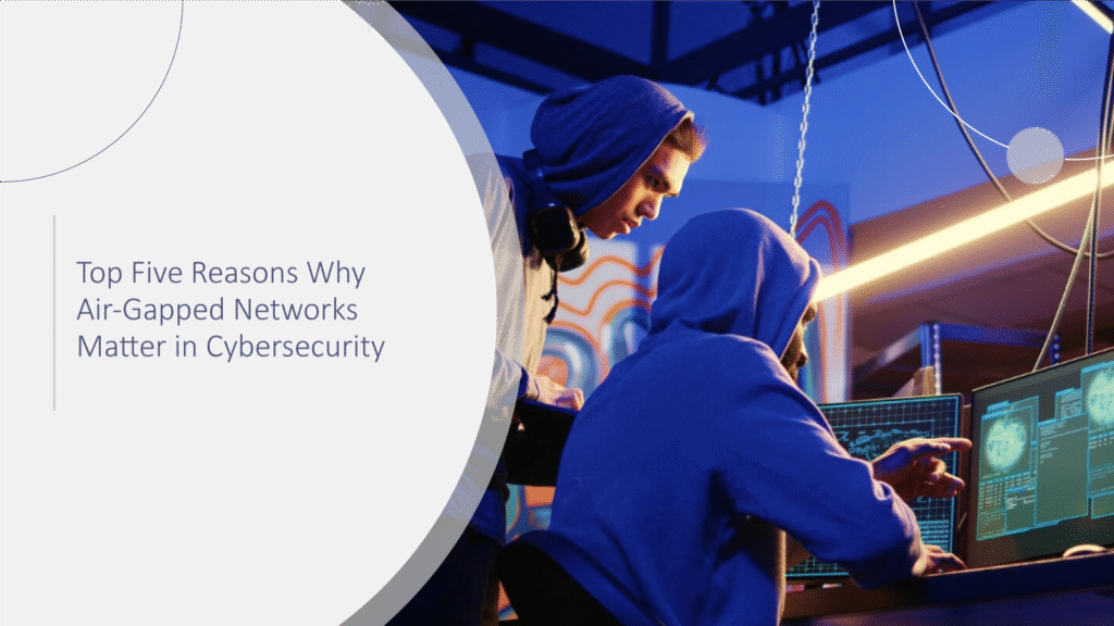 Top-Five-Reasons-Why-Air-Gapped-Networks-Matter-in-Cybersecurity