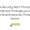 AI Security Alert: Prompt Injection Emerges as a Critical Enterprise Threat Vector