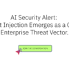 AI Security Alert: Prompt Injection Emerges as a Critical Enterprise Threat Vector.