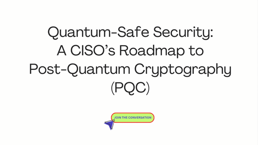 Quantum-Safe Security A CISO’s Roadmap to Post-Quantum Cryptography (PQC)