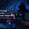 Why-Your-Firewall-Cannot-See-the-Breach-That-Is-Already-Happening-Inside-Your-SaaS-Stack