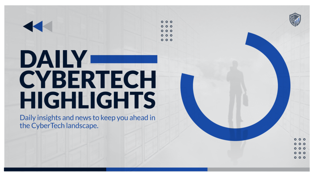 Daily CyberTech Highlights